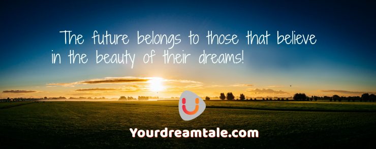 I believe in achieving all those dreams that I wanted to come true, Yourdreamtale.com