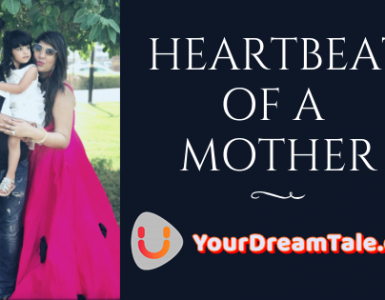 Heartbeat of a Mother: MOTHERHOOD, Yourdreamtale.com