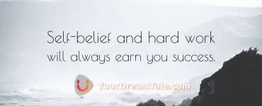 Self-belief and hard work will always earn you success, yourdreamtale.com