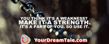 Your Weakness is your greatest strength, Yourdreamtale.com