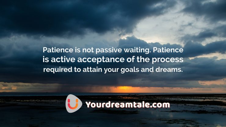 Life is that teaches you the lesson "Patience", Yourdreamtale.com