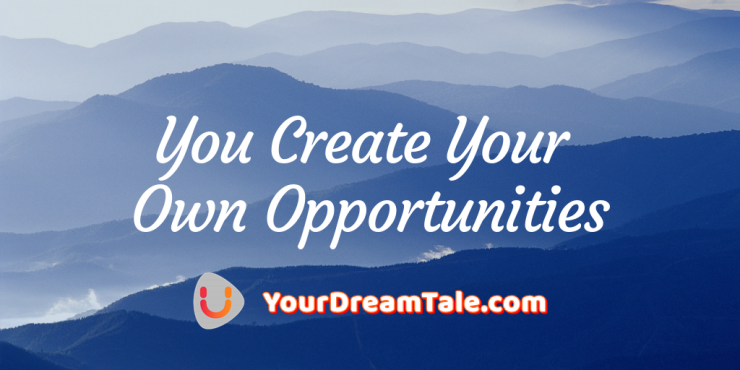 You create your own opportunities, Yourdreamtale.com