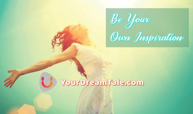 Be Your Own Inspiration, Yourdreamtale.com