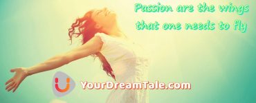 Passion are the wings that one needs to fly, Yourdreamtale.com