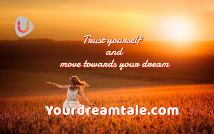 Trust yourself and move towards your dream, yourdreamtale.com