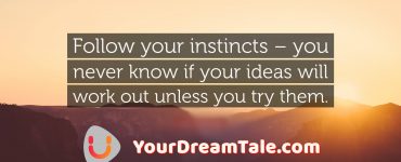 Support your dreams and follow your instincts, Yourdreamtale.com