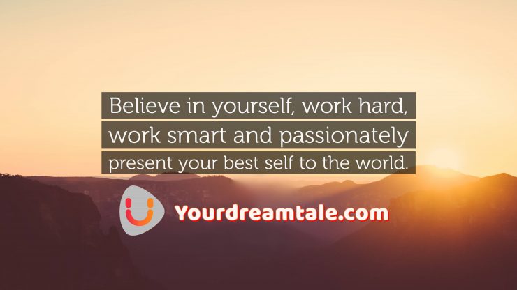 Believe in Hard Work and Consistency, Yourdreamtale.com