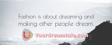 Fashion is about dreaming and making other people dream, Yourdreamtale.com