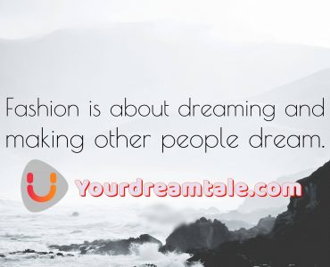 Fashion is about dreaming and making other people dream, Yourdreamtale.com