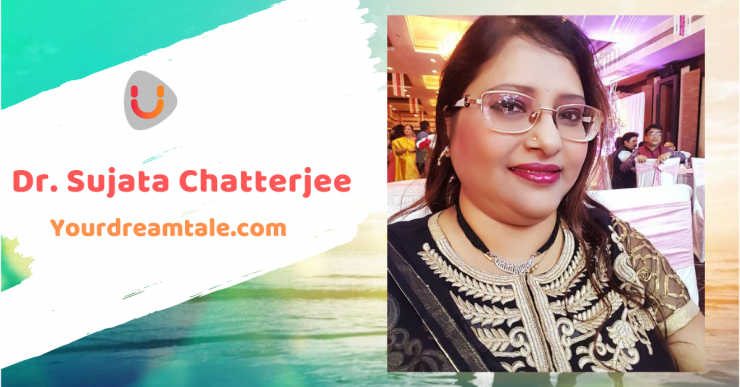 Dr. Sujata Chatterjee’s Dream Tale : To publish her writings as a poet in newspaper and magazines, Yourdreamtale.com