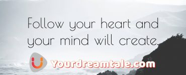 Have self-belief and follow your heart, yourdreamtale.com