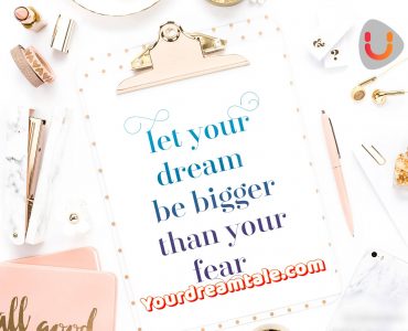 Let your dream be bigger than your fear, Yourdreamtale.com