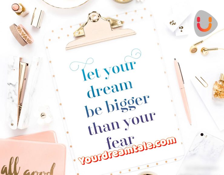 Let your dream be bigger than your fear, Yourdreamtale.com