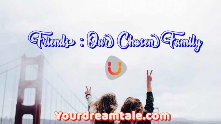 Friends : Our Chosen Family, Yourdreamtale.com