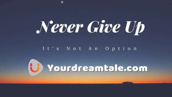 Never Give Up, Yourdreamtale.com