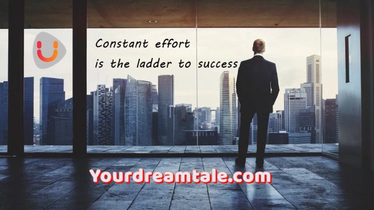 Constant effort is the ladder to success, Yourdreamtale.com