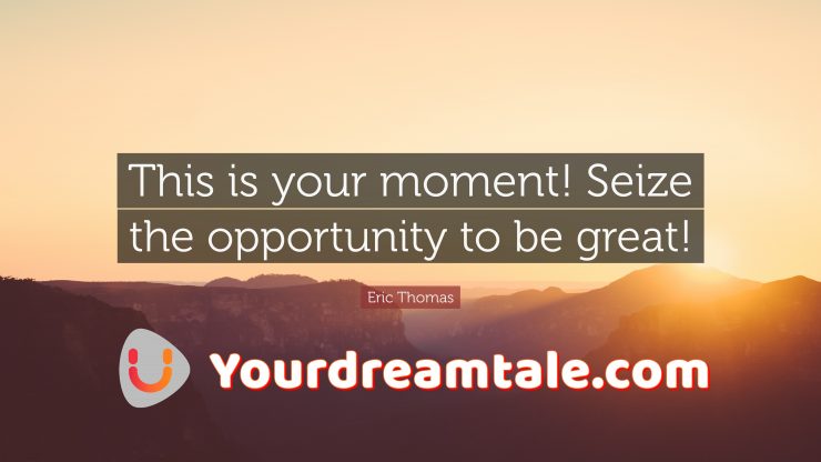 Everything happens with time : Seize your moment, Change your life, Yourdreamtale.com