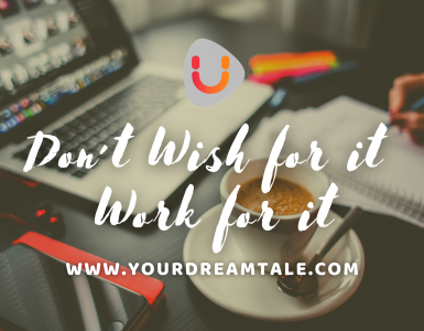 Don't wish for it, work for it