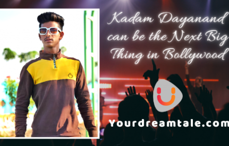 Kadam Dayanand can be the Next Big Thing in Bollywood