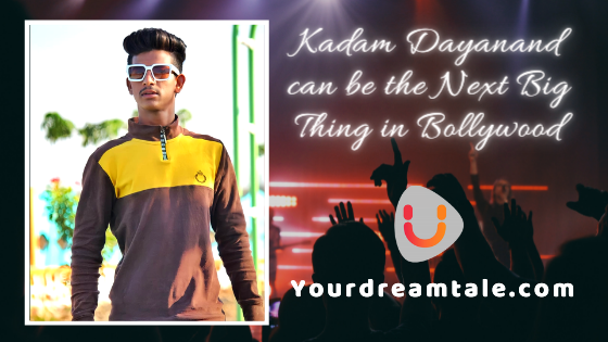 Kadam Dayanand can be the Next Big Thing in Bollywood
